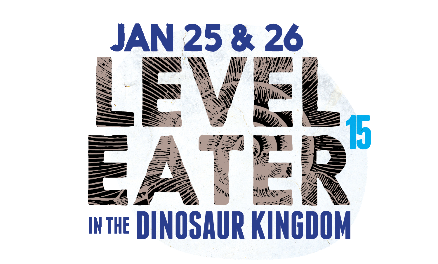 Jan 25 & 26: Level Eater 15 in the Dinosaur Kingdom