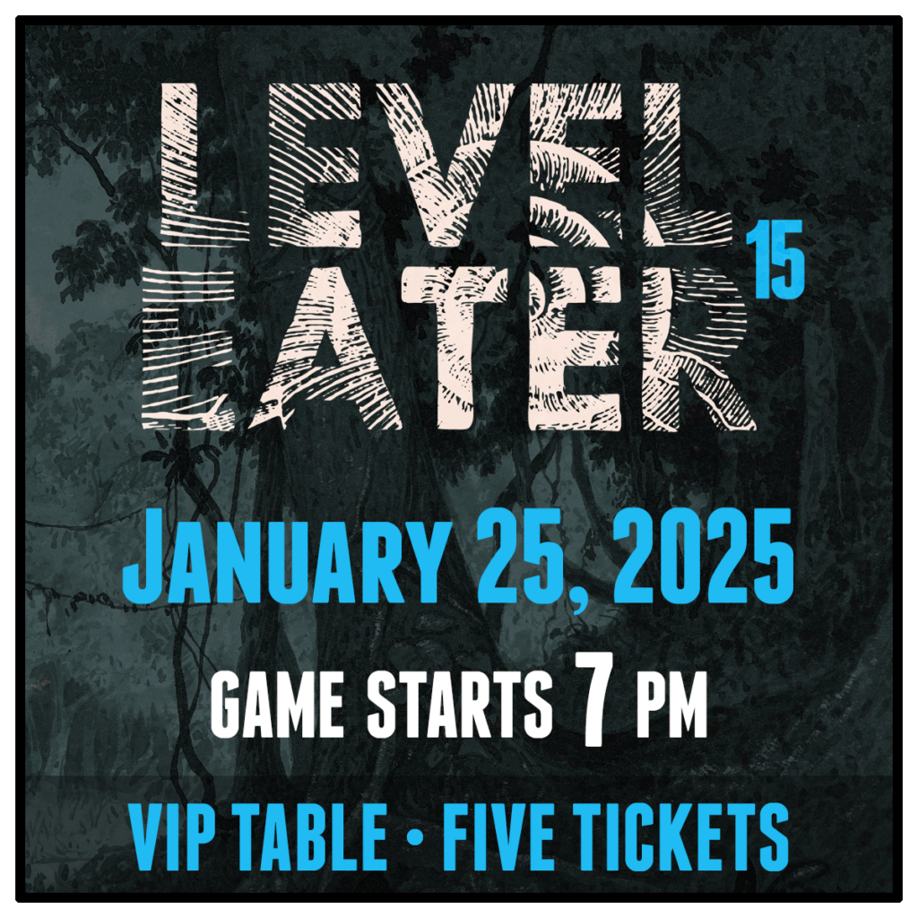 Level Eater 15. VIP Table package for Saturday, January 25, 2025. Game starts at 7pm.